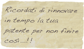 Ricordati di rinnovare in tempo la tua patente per non finire così...!!